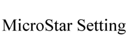 MICROSTAR SETTING trademark