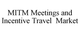 MITM MEETINGS AND INCENTIVE TRAVEL MARKET trademark