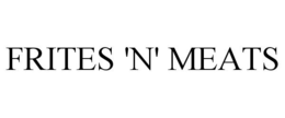FRITES 'N' MEATS trademark