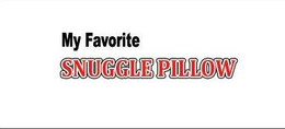 MY FAVORITE SNUGGLE PILLOW trademark
