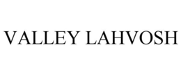 VALLEY LAHVOSH trademark