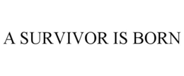 A SURVIVOR IS BORN trademark