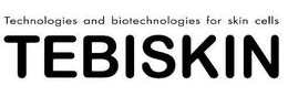 TEBISKIN TECHNOLOGIES AND BIOTECHNOLOGIES FOR SKIN CELLS trademark