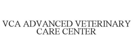 VCA ADVANCED VETERINARY CARE CENTER trademark