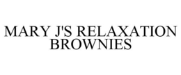 MARY J'S RELAXATION BROWNIES trademark