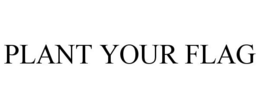 PLANT YOUR FLAG trademark