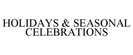 HOLIDAYS & SEASONAL CELEBRATIONS trademark