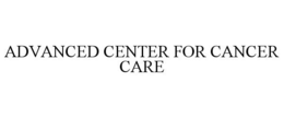 ADVANCED CENTER FOR CANCER CARE trademark