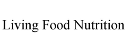 LIVING FOOD NUTRITION trademark