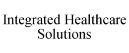 INTEGRATED HEALTHCARE SOLUTIONS trademark