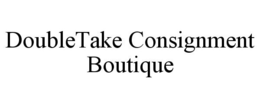 DOUBLETAKE CONSIGNMENT BOUTIQUE trademark