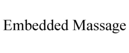 EMBEDDED MASSAGE trademark