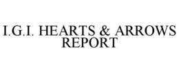 I.G.I. HEARTS & ARROWS REPORT trademark