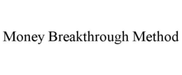 MONEY BREAKTHROUGH METHOD trademark