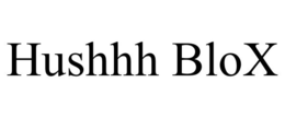 HUSHHH BLOX trademark