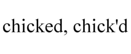 CHICKED, CHICK'D trademark