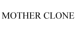 MOTHER CLONE trademark