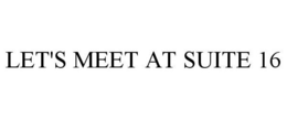 LET'S MEET AT SUITE 16 trademark