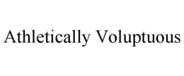 ATHLETICALLY VOLUPTUOUS trademark