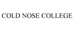 COLD NOSE COLLEGE trademark