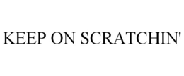 KEEP ON SCRATCHIN' trademark