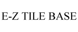 E-Z TILE BASE trademark