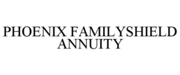 PHOENIX FAMILYSHIELD ANNUITY trademark