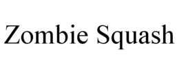 ZOMBIE SQUASH trademark