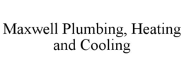 MAXWELL PLUMBING, HEATING AND COOLING trademark