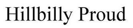 HILLBILLY PROUD trademark