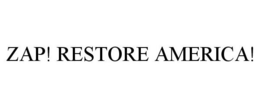 ZAP! RESTORE AMERICA! trademark
