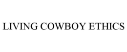 LIVING COWBOY ETHICS trademark