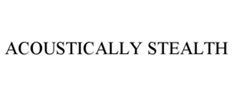 ACOUSTICALLY STEALTH trademark