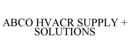 ABCO HVACR SUPPLY + SOLUTIONS trademark