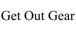 GET OUT GEAR trademark