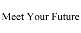 MEET YOUR FUTURE trademark