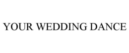 YOUR WEDDING DANCE trademark