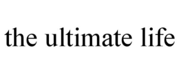 THE ULTIMATE LIFE trademark