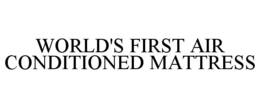 WORLD'S FIRST AIR CONDITIONED MATTRESS trademark
