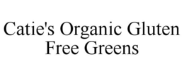 CATIE'S ORGANIC GLUTEN FREE GREENS trademark