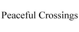 PEACEFUL CROSSINGS trademark