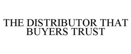 THE DISTRIBUTOR THAT BUYERS TRUST trademark