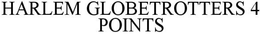 HARLEM GLOBETROTTERS 4 POINTS trademark