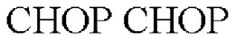 CHOP CHOP trademark