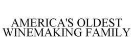 AMERICA'S OLDEST WINEMAKING FAMILY trademark