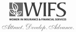 WIFS WOMEN IN INSURANCE & FINANCIAL SERVICES ATTRACT. DEVELOP. ADVANCE. trademark