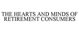THE HEARTS AND MINDS OF RETIREMENT CONSUMERS trademark