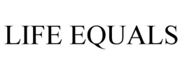 LIFE EQUALS trademark