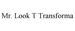 MR. LOOK T TRANSFORMA trademark