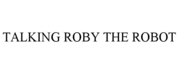 TALKING ROBY THE ROBOT trademark
